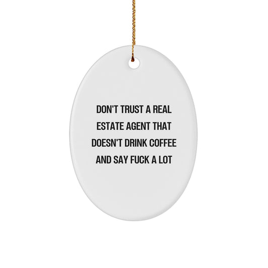 Funny Real Estate Agent Christmas Oval Ornament Gifts from Friends for Coworkers - 'Don't Trust A Real Estate Agent That Doesn't Drink Coffee And Say F--k A Lot' Motivational - Image 1