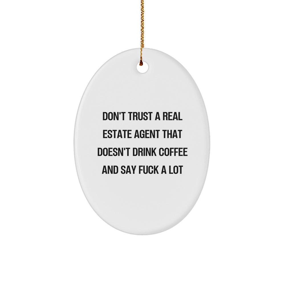 Funny Real Estate Agent Christmas Oval Ornament Gifts from Friends for Coworkers - 'Don't Trust A Real Estate Agent That Doesn't Drink Coffee And Say F--k A Lot' Motivational - Image 1