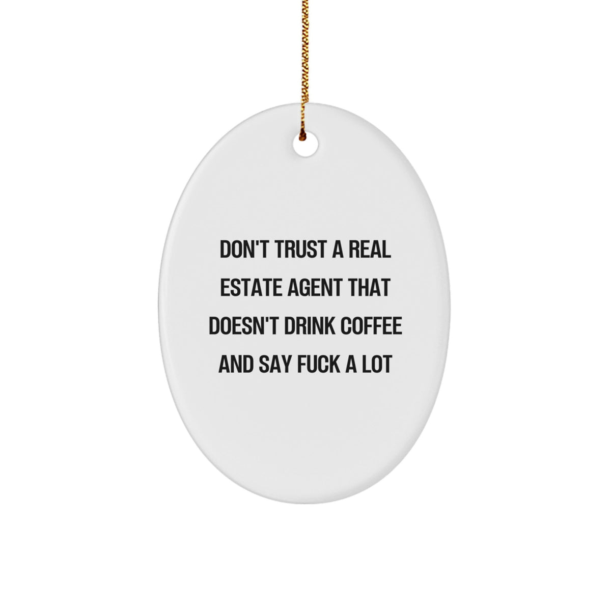 Funny Real Estate Agent Christmas Oval Ornament Gifts from Friends for Coworkers - 'Don't Trust A Real Estate Agent That Doesn't Drink Coffee And Say F--k A Lot' Motivational - Image 1