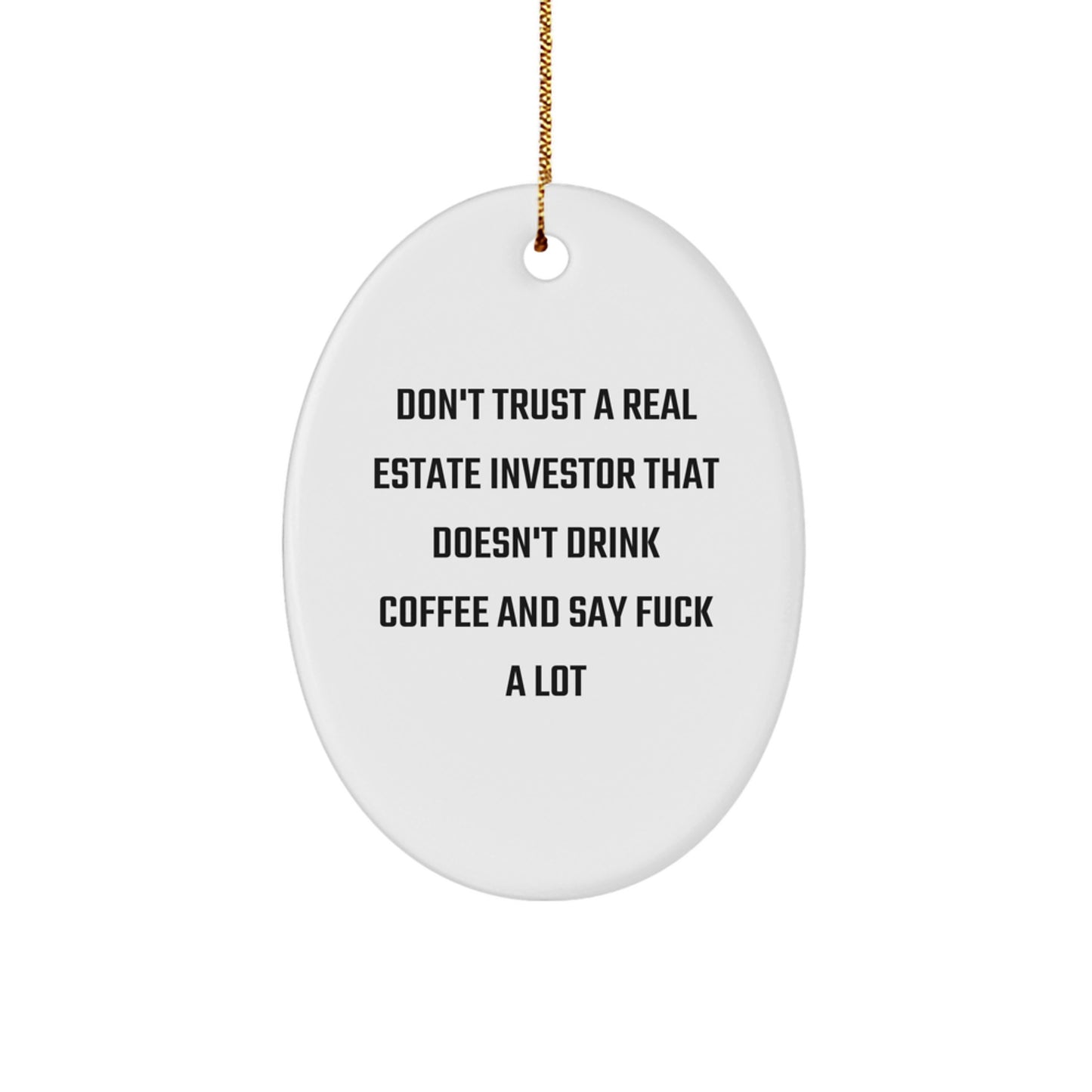 Funny Real Estate Investor Gifts, Oval Ornament, 'Don't Trust...' Quote, Gifts from Men to Coworkers, Unique Christmas Unique Gifts for Real Estate Investors - Image 1