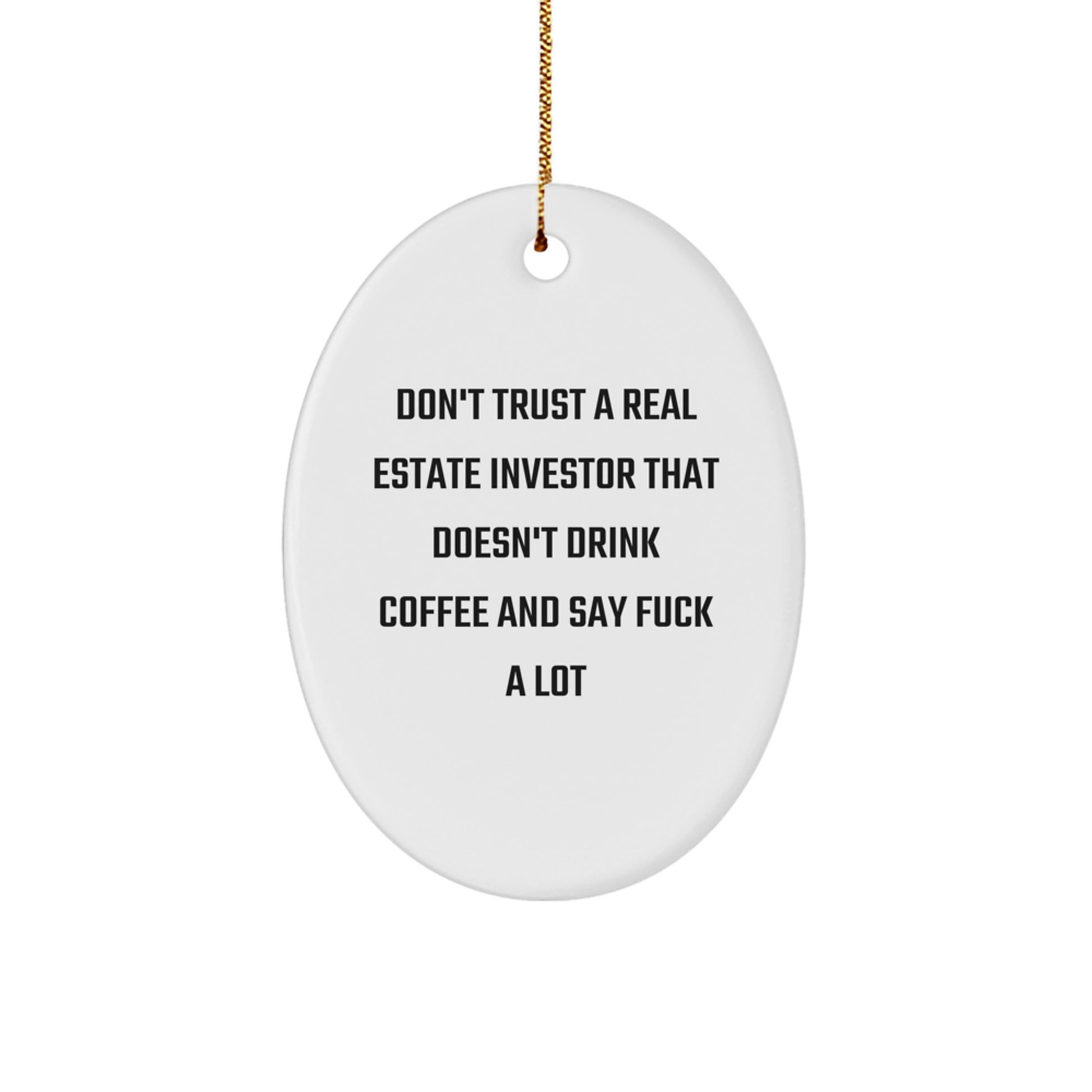 Funny Real Estate Investor Gifts, Oval Ornament, 'Don't Trust...' Quote, Gifts from Men to Coworkers, Unique Christmas Unique Gifts for Real Estate Investors - Image 1