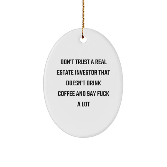 Funny Real Estate Investor Gifts, Oval Ornament, 'Don't Trust...' Quote, Gifts from Men to Coworkers, Unique Christmas Unique Gifts for Real Estate Investors - Image 1