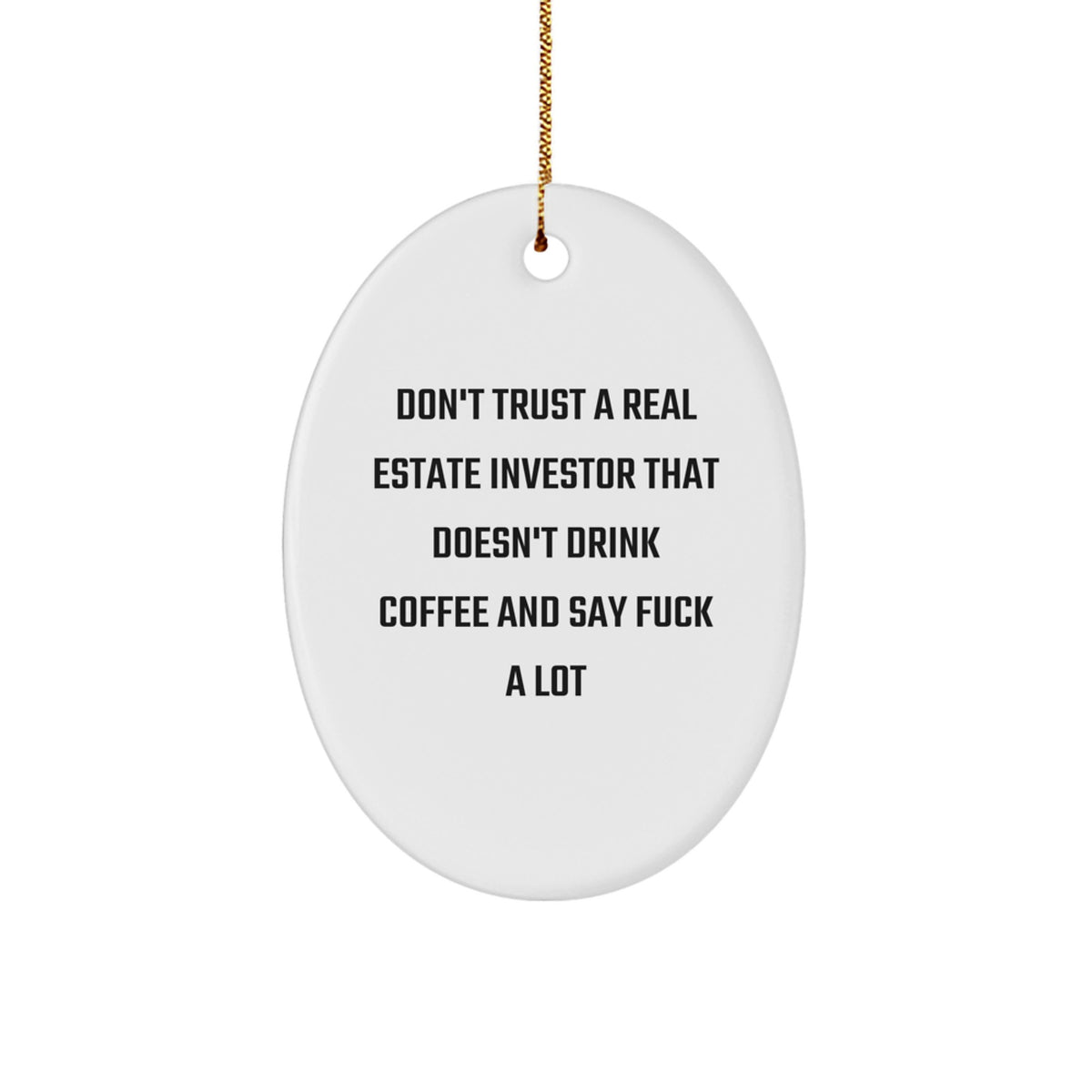 Funny Real Estate Investor Gifts, Oval Ornament, 'Don't Trust...' Quote, Gifts from Men to Coworkers, Unique Christmas Unique Gifts for Real Estate Investors - Image 1