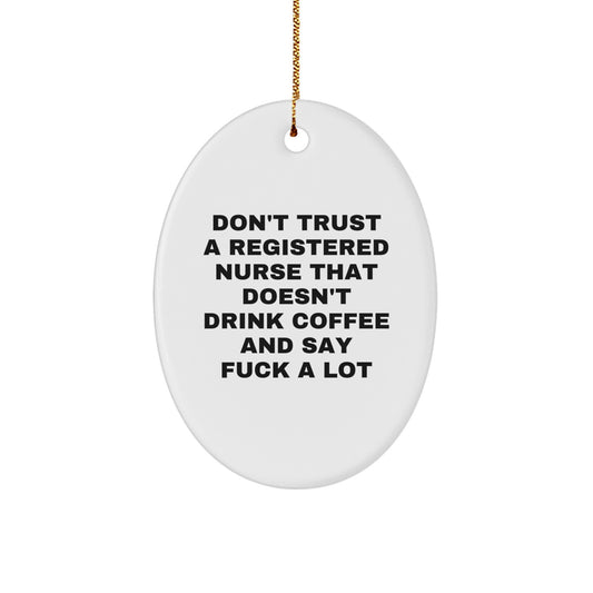Funny Registered Nurse Gifts, Oval Ornament for Christmas, Don't Trust A Registered Nurse That Doesn't Drink Coffee And Say F--k A Lot, Gifts from Friends, for Registered Nurse - Image 1