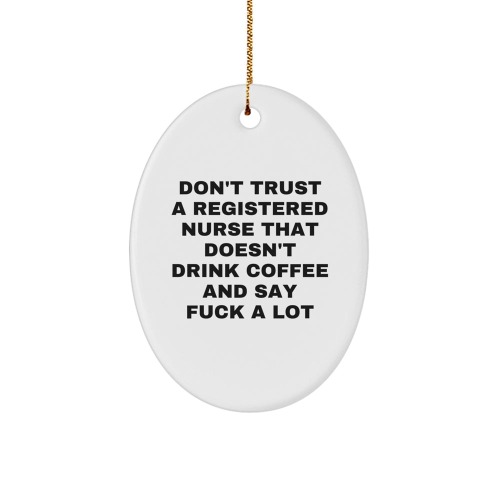Funny Registered Nurse Gifts, Oval Ornament for Christmas, Don't Trust A Registered Nurse That Doesn't Drink Coffee And Say F--k A Lot, Gifts from Friends, for Registered Nurse - Image 1