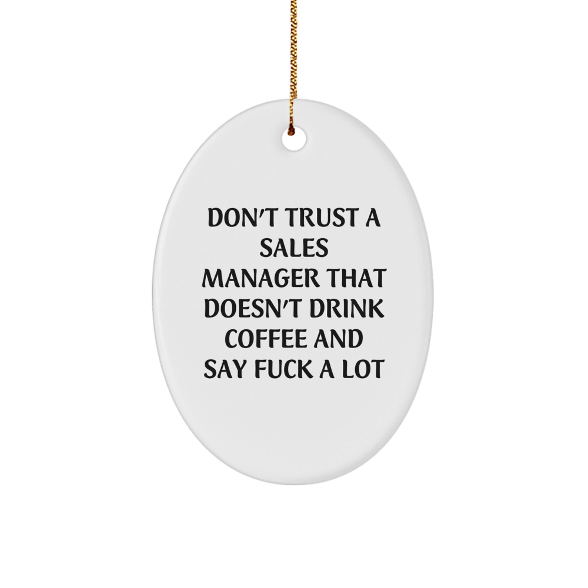 Funny Sales Manager Gift, Oval Ornament for Him, Don't Trust A Sales Manager That Doesn't Drink Coffee And Say F--k A Lot, Christmas Unique Gifts from Friends, Coworkers, Family - Image 1