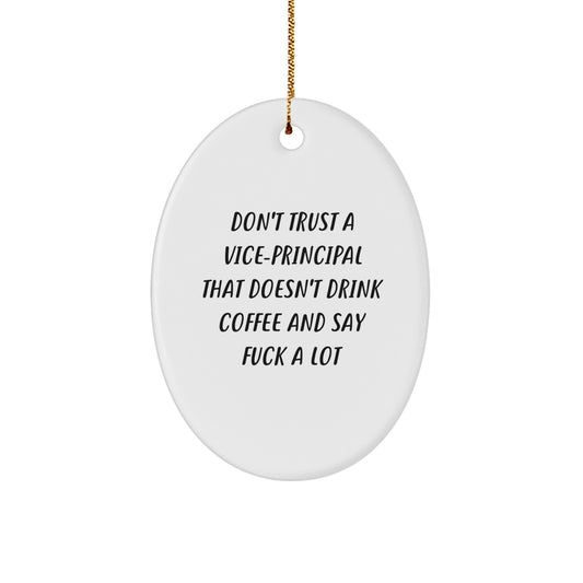 Funny Vice-principal Gifts for Christmas - Oval Ornament with Don't Trust A Vice-principal That Doesn't Drink Coffee And Say F--k A Lot Quote, Gifts from Friends for Vice-principal - Image 1
