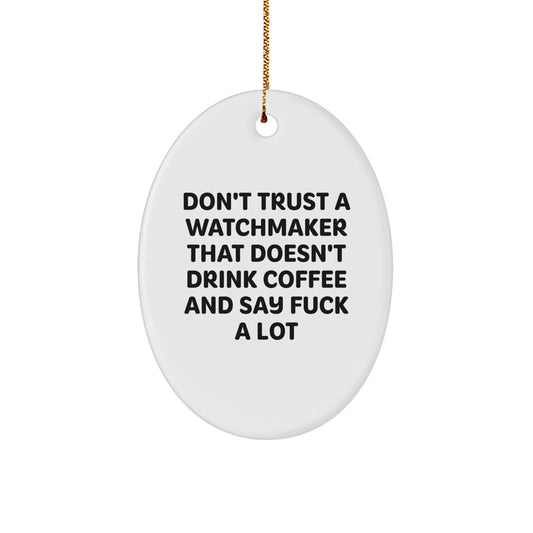 Funny Watchmaker Gifts - Oval Ornament for Men, Women, or Friends - 'Don't Trust...' - White, 3.25' Tall - Perfect for Christmas - Image 1