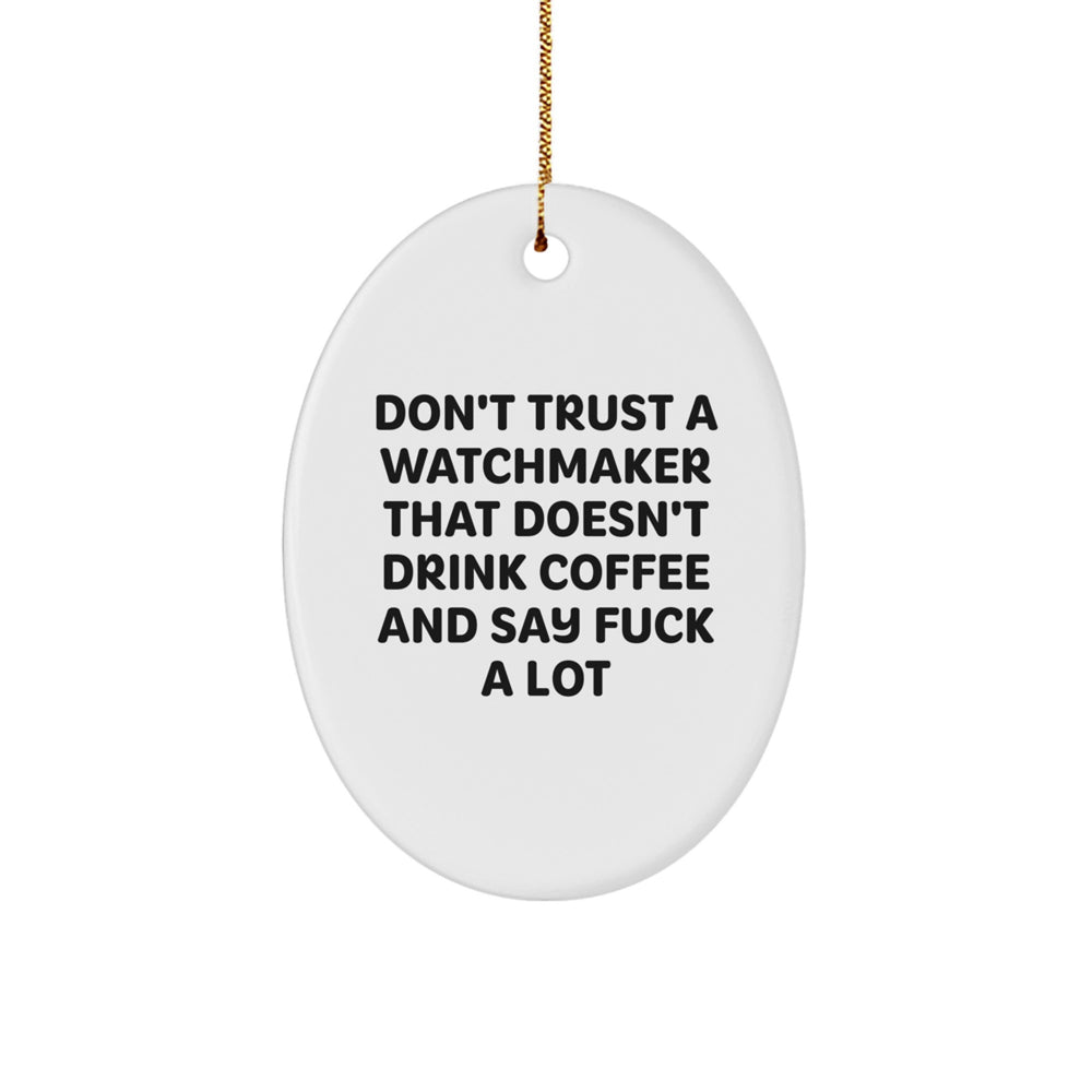 Funny Watchmaker Gifts - Oval Ornament for Men, Women, or Friends - 'Don't Trust...' - White, 3.25' Tall - Perfect for Christmas - Image 1