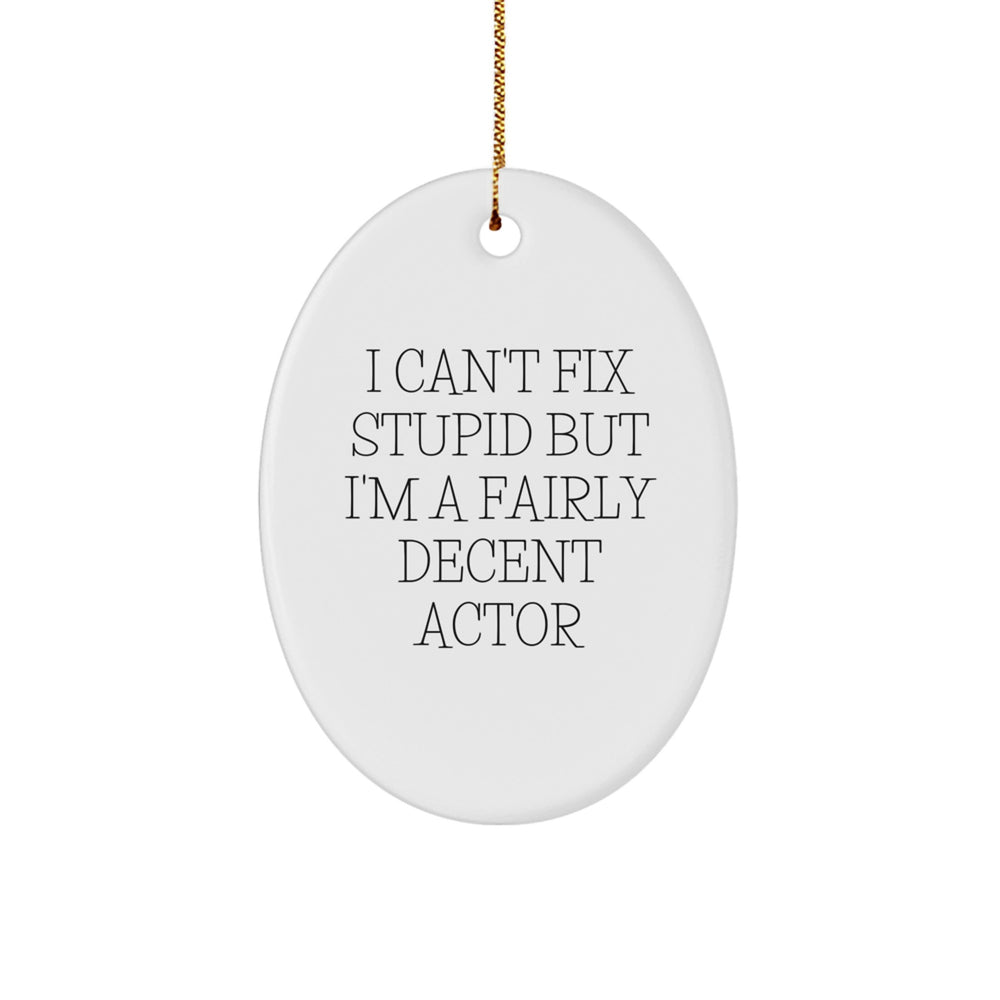 Funny Actor Gifts for Christmas - Oval Ornament with I Can't Fix Stupid But I'm A Fairly Decent Actor Quote, Gifts from Family - Image 1