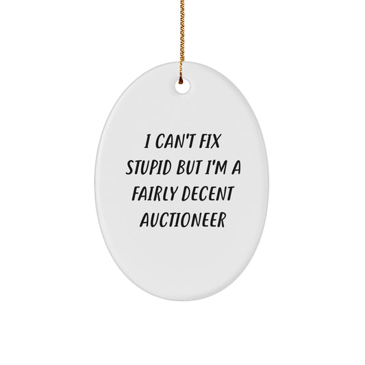 Funny Auctioneer Gifts from Friends and Family, I Can't Fix Stupid Oval Ornament for Men and Women, Unique Christmas Memorable Present - Image 1