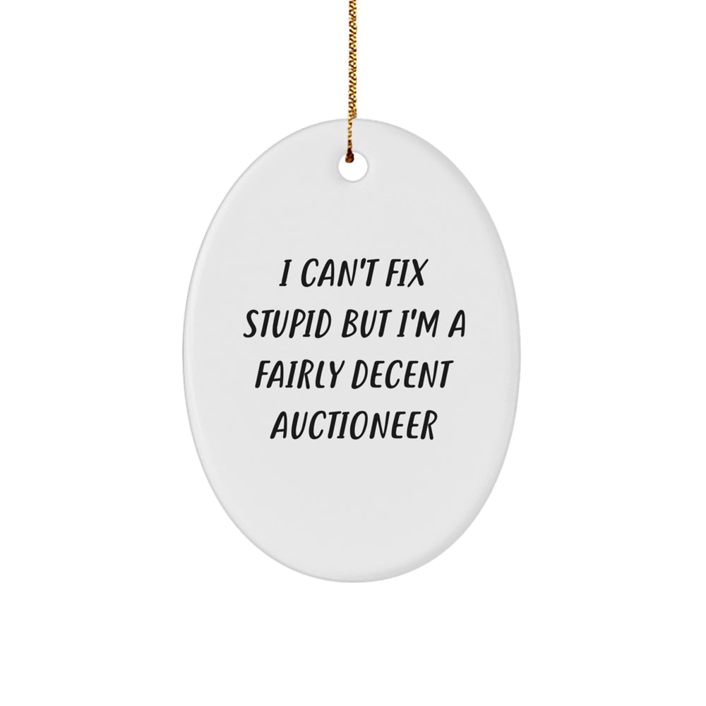 Funny Auctioneer Gifts from Friends and Family, I Can't Fix Stupid Oval Ornament for Men and Women, Unique Christmas Memorable Present - Image 1