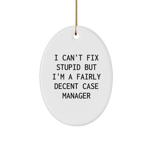 Funny Case Manager Gifts for Men Christmas Oval Ornament with I Can't Fix 'Stupid' Quote, Gifts from Coworkers to Case Manager - Image 1