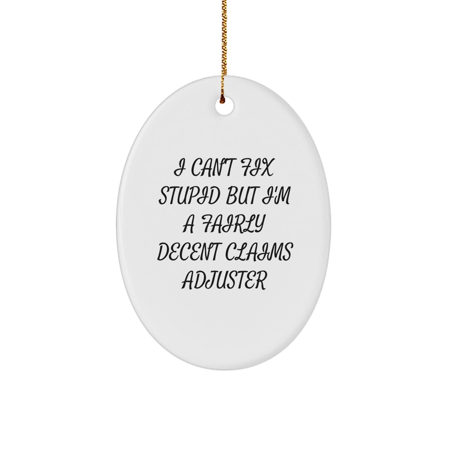 Claims Adjuster Gifts from Friends - Oval Ornament with Funny Quote I Can't Fix Stupid But I'm A Fairly Decent Claims Adjuster - Christmas Unique Gifts for Men, Women, Coworkers, Family - Image 1