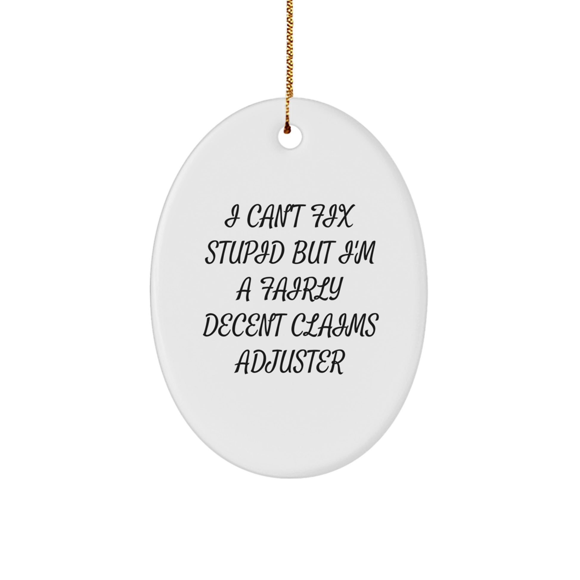 Claims Adjuster Gifts from Friends - Oval Ornament with Funny Quote I Can't Fix Stupid But I'm A Fairly Decent Claims Adjuster - Christmas Unique Gifts for Men, Women, Coworkers, Family - Image 1