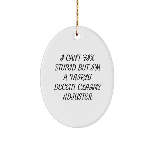 Claims Adjuster Gifts from Friends - Oval Ornament with Funny Quote I Can't Fix Stupid But I'm A Fairly Decent Claims Adjuster - Christmas Unique Gifts for Men, Women, Coworkers, Family - Image 1