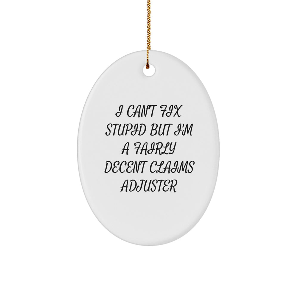 Claims Adjuster Gifts from Friends - Oval Ornament with Funny Quote I Can't Fix Stupid But I'm A Fairly Decent Claims Adjuster - Christmas Unique Gifts for Men, Women, Coworkers, Family - Image 1