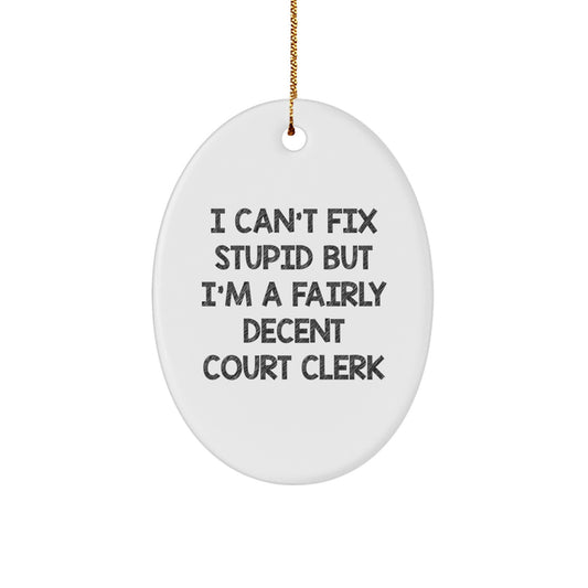 Funny Court Clerk Oval Ornament Gifts from Men - 'I Can't Fix Stupid But I'm A Fairly Decent Court Clerk' - Christmas Unique Court Clerk Gifts - Image 1