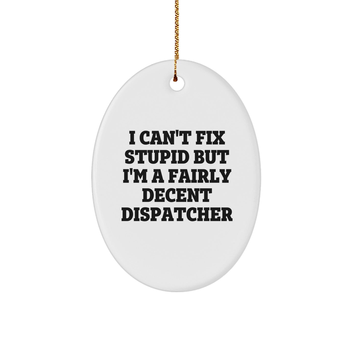 Funny Dispatcher Gifts from Friends for Him, Christmas Unique Oval Ornament with Dispatcher Quote - Image 1