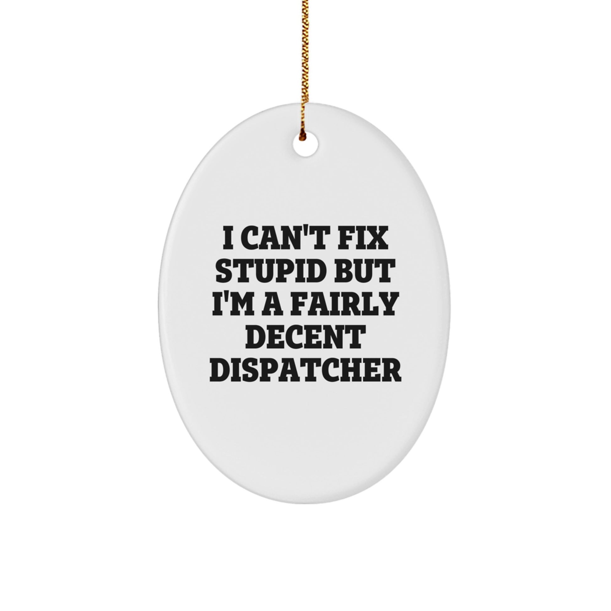 Funny Dispatcher Gifts from Friends for Him, Christmas Unique Oval Ornament with Dispatcher Quote - Image 1