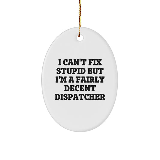 Funny Dispatcher Gifts from Friends for Him, Christmas Unique Oval Ornament with Dispatcher Quote - Image 1