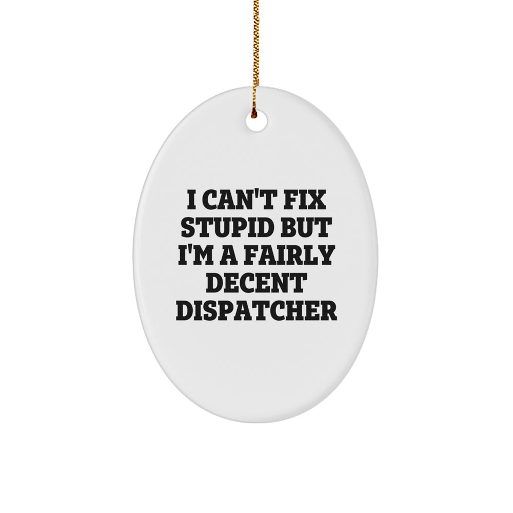 Funny Dispatcher Gifts from Friends for Him, Christmas Unique Oval Ornament with Dispatcher Quote - Image 1