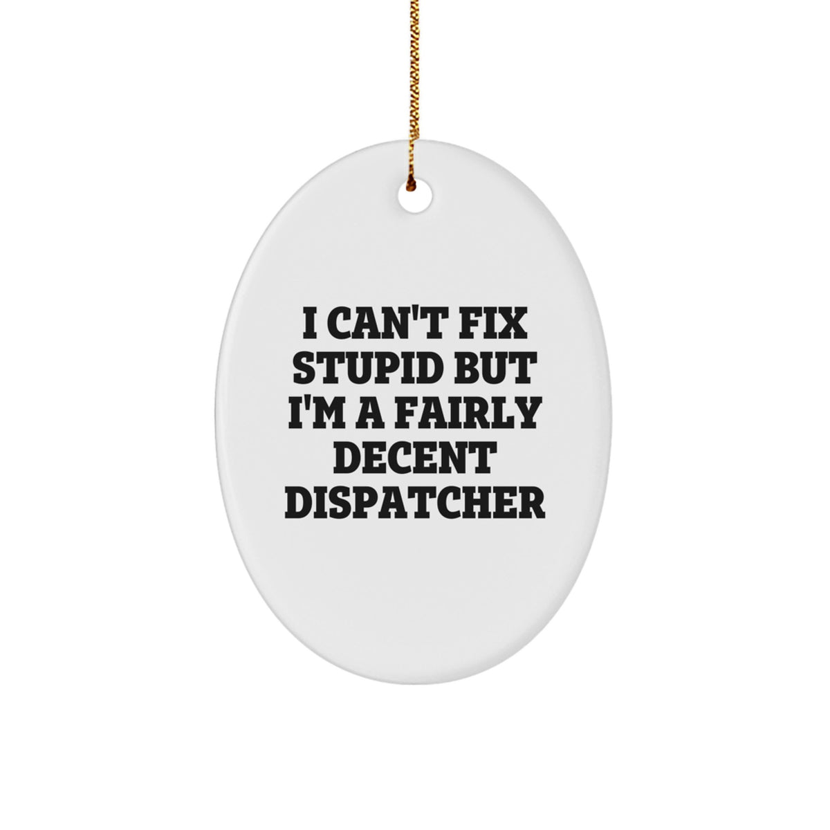 Funny Dispatcher Gifts from Friends for Him, Christmas Unique Oval Ornament with Dispatcher Quote - Image 1