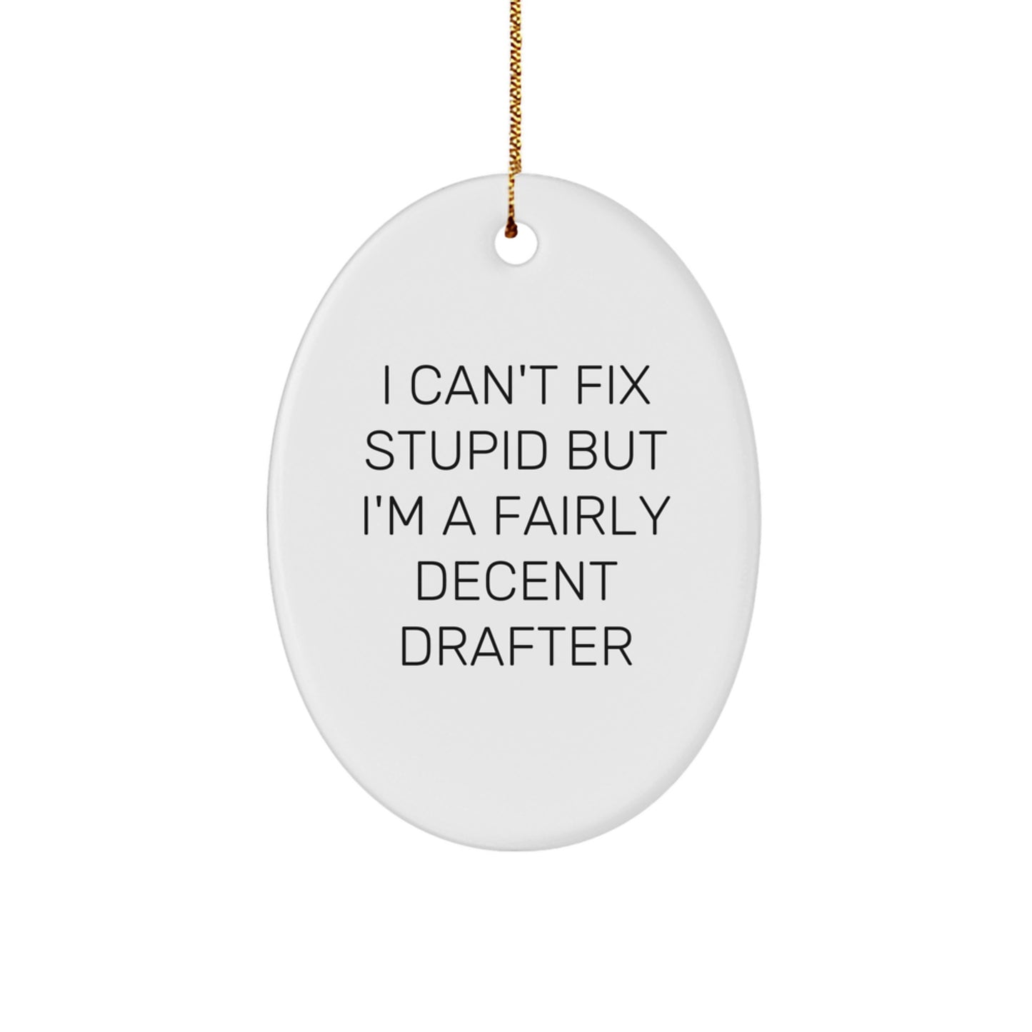 Funny Drafter Gifts from Friends for Men - Oval Ornament with 'I Can't Fix Stupid' Quote, White, Christmas Unique Gifts for Him - Image 1