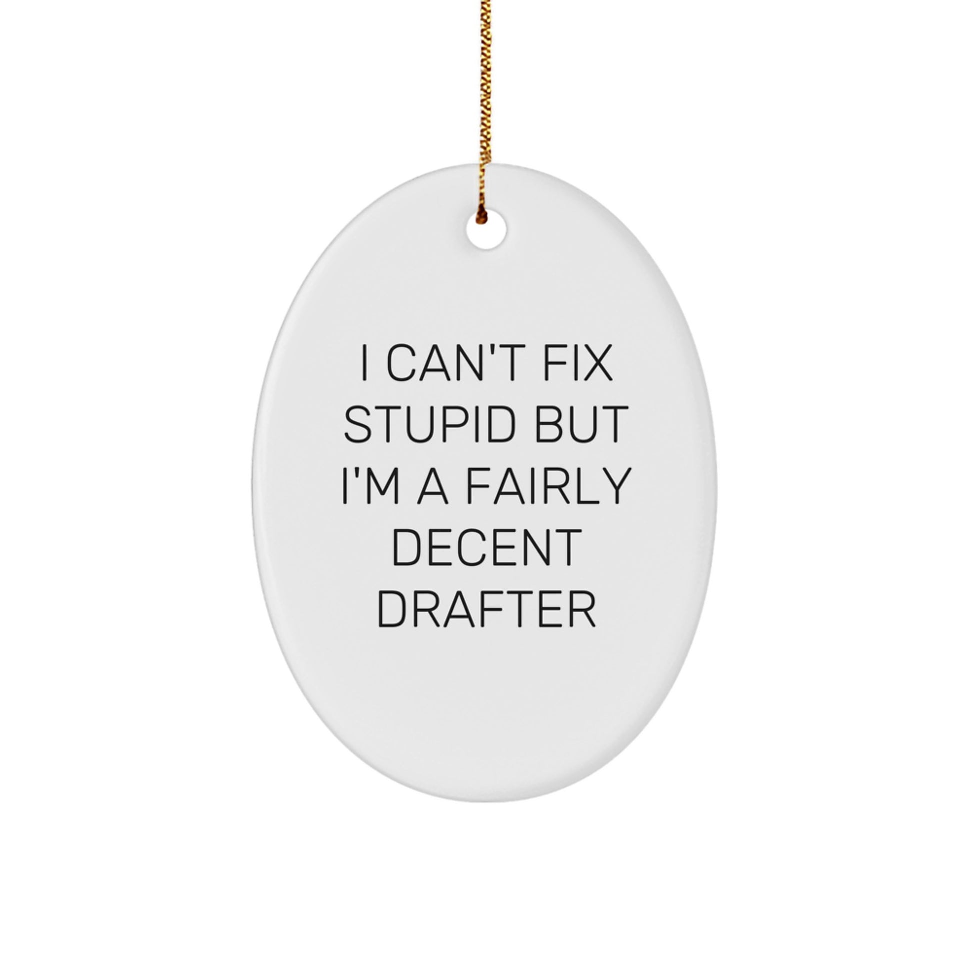 Funny Drafter Gifts from Friends for Men - Oval Ornament with 'I Can't Fix Stupid' Quote, White, Christmas Unique Gifts for Him - Image 1