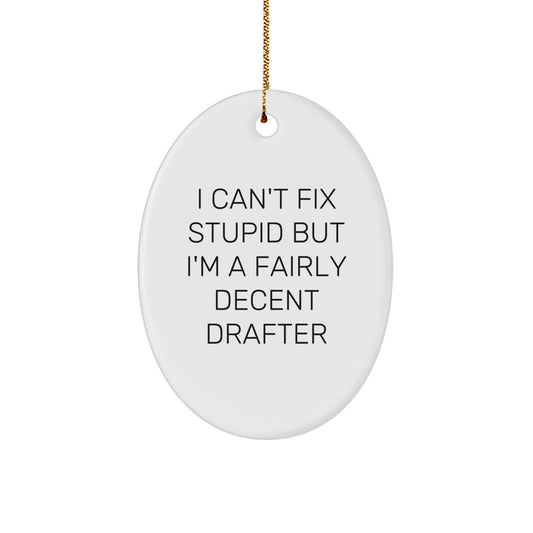 Funny Drafter Gifts from Friends for Men - Oval Ornament with 'I Can't Fix Stupid' Quote, White, Christmas Unique Gifts for Him - Image 1