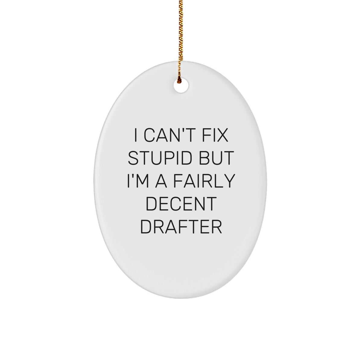 Funny Drafter Gifts from Friends for Men - Oval Ornament with 'I Can't Fix Stupid' Quote, White, Christmas Unique Gifts for Him - Image 1