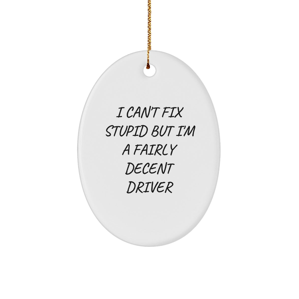Funny Driver Gifts for Men - I Can't Fix Stupid Oval Ornament, White, 3.25" Tall - Perfect for Christmas - Gifts from Men to Friends, Family - Image 1