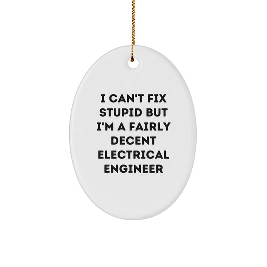 Funny Electrical Engineer Gifts - 'I Can't Fix Stupid But I'm A Fairly Decent Electrical Engineer' Oval Ornament for Christmas - Image 1