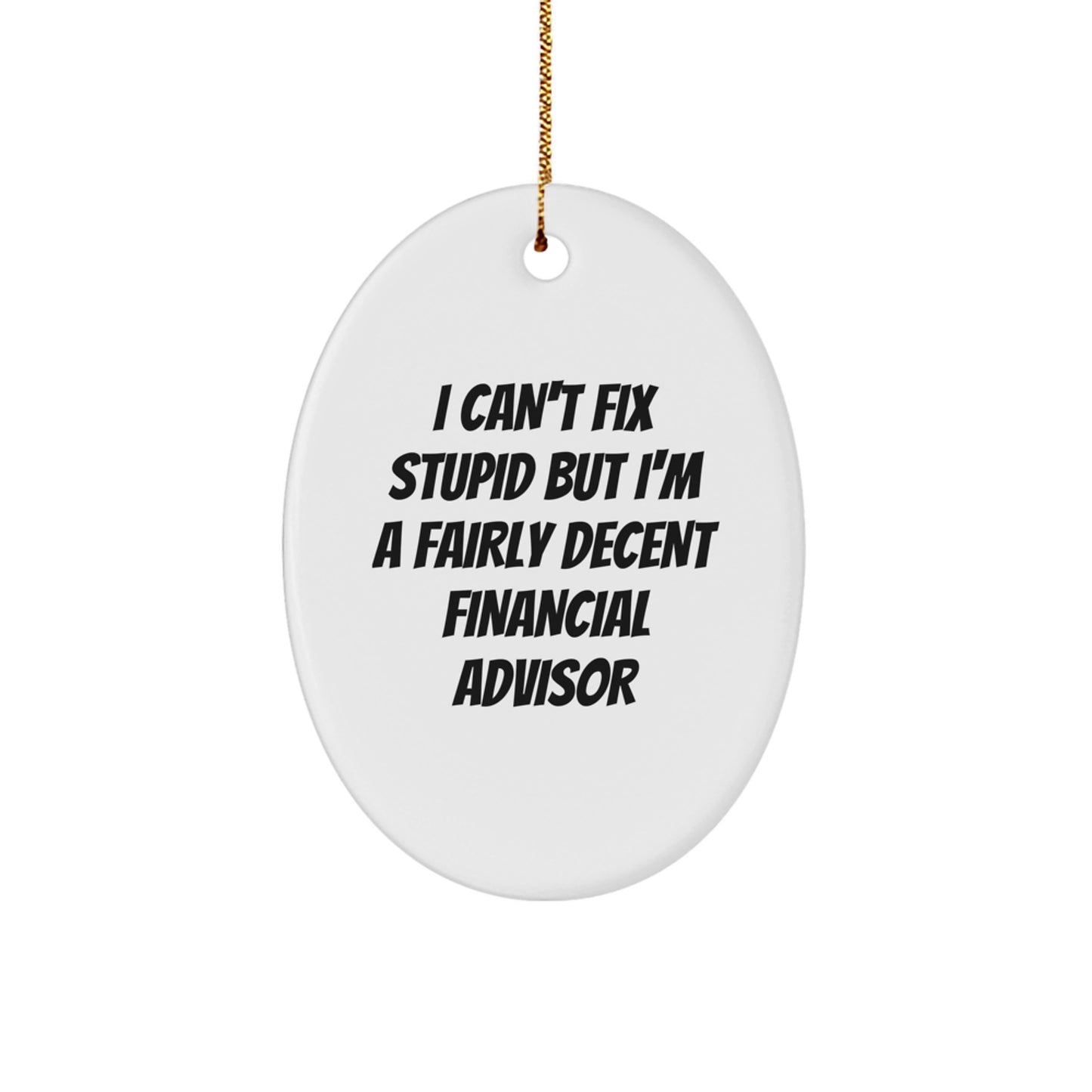 Funny Financial Advisor Gifts from Friends for Christmas Oval Ornament - 'I Can't Fix Stupid But I'm A Fairly Decent Financial Advisor' Quote - Image 1