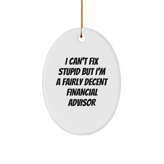 Funny Financial Advisor Gifts from Friends for Christmas Oval Ornament - 'I Can't Fix Stupid But I'm A Fairly Decent Financial Advisor' Quote - Image 1