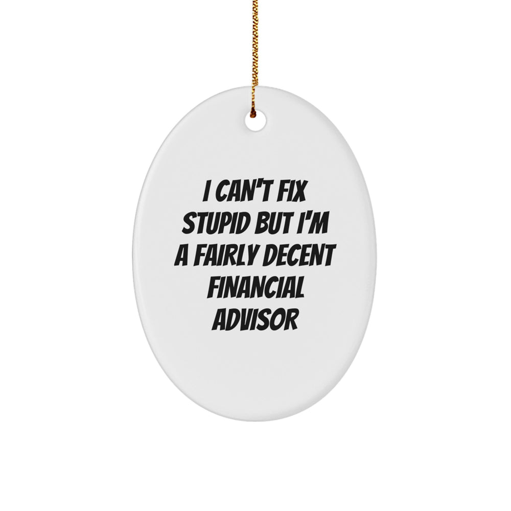 Funny Financial Advisor Gifts from Friends for Christmas Oval Ornament - 'I Can't Fix Stupid But I'm A Fairly Decent Financial Advisor' Quote - Image 1
