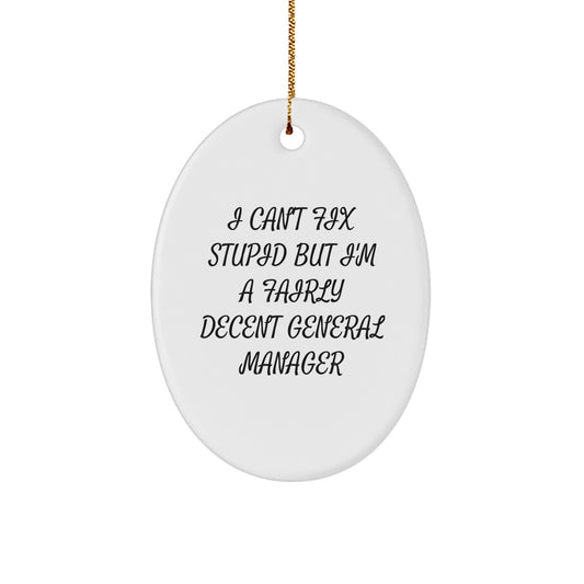 Funny General Manager Gifts, 'I Can't Fix Stupid But I'm A Fairly Decent General Manager', Oval Ornament for Christmas from Friends - Image 1