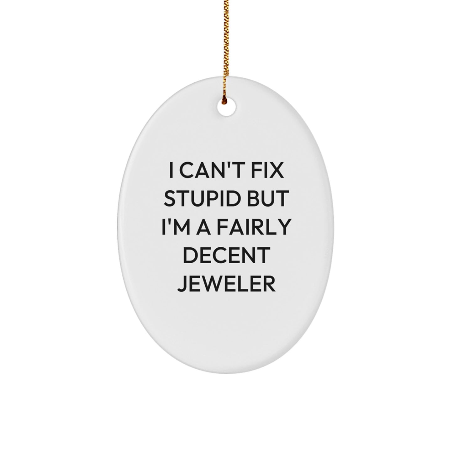 Jeweler Gifts from Friends, Family, or Coworkers - I Can't Fix Stupid Oval Ornament, Funny White Oval Shaped Gift for Him, Her, or the Funny Jeweler - Image 1