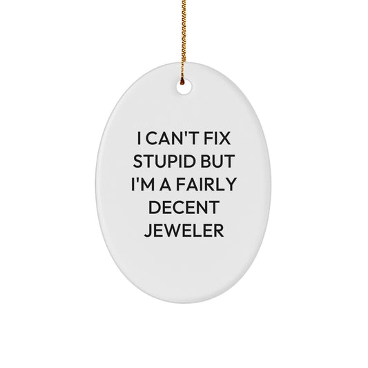 Jeweler Gifts from Friends, Family, or Coworkers - I Can't Fix Stupid Oval Ornament, Funny White Oval Shaped Gift for Him, Her, or the Funny Jeweler - Image 1