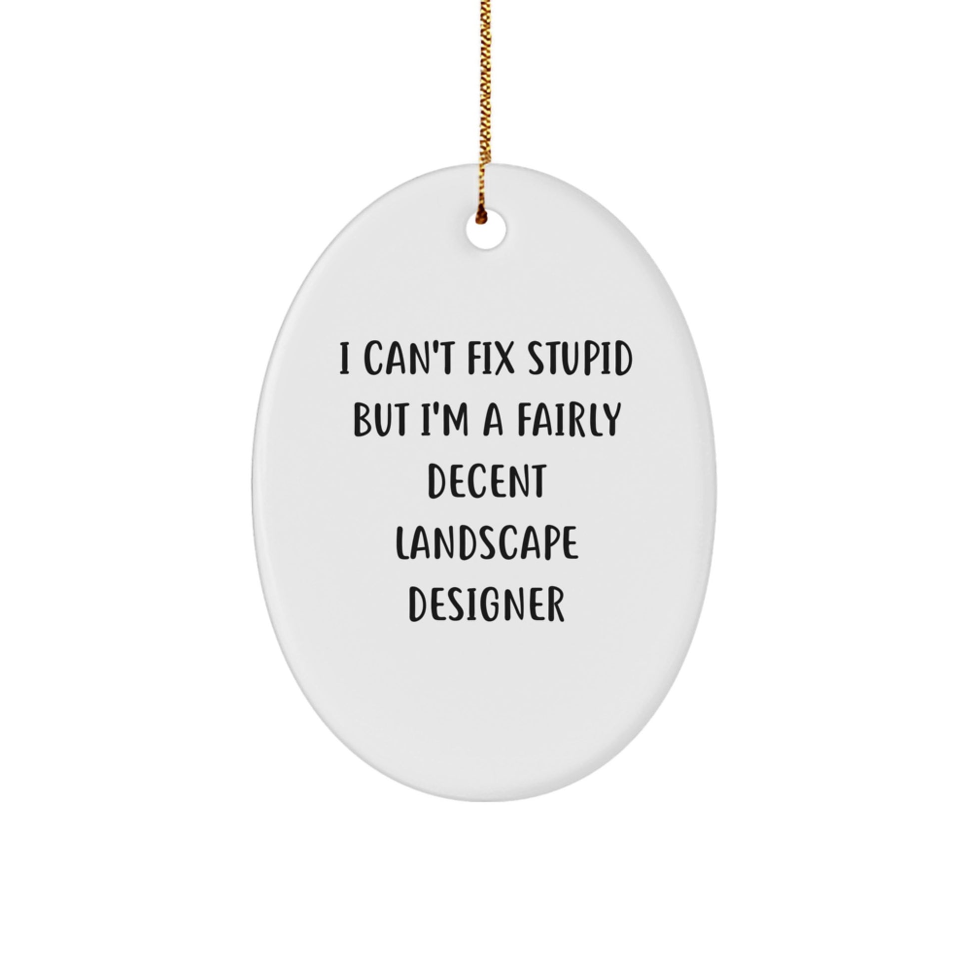 Funny Landscape Designer Gifts from Friends for Christmas - Oval Ornament - I Can't Fix Stupid - Image 1