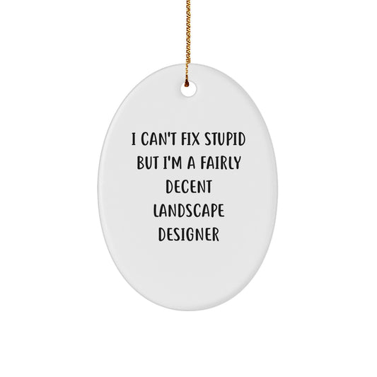 Funny Landscape Designer Gifts from Friends for Christmas - Oval Ornament - I Can't Fix Stupid - Image 1