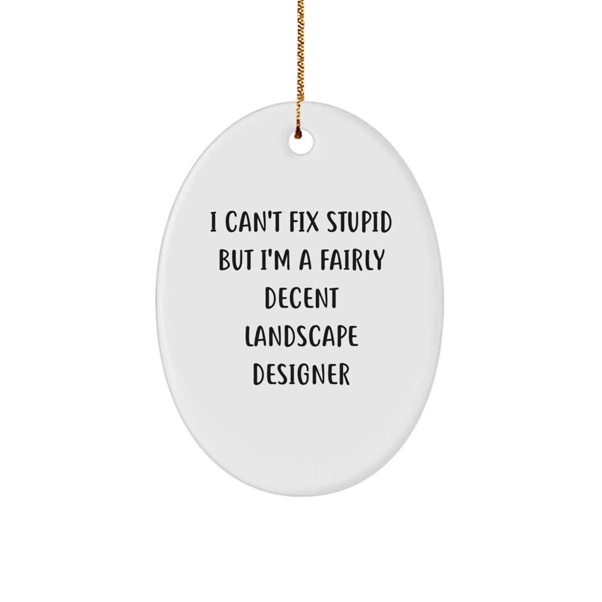 Funny Landscape Designer Gifts from Friends for Christmas - Oval Ornament - I Can't Fix Stupid - Image 1
