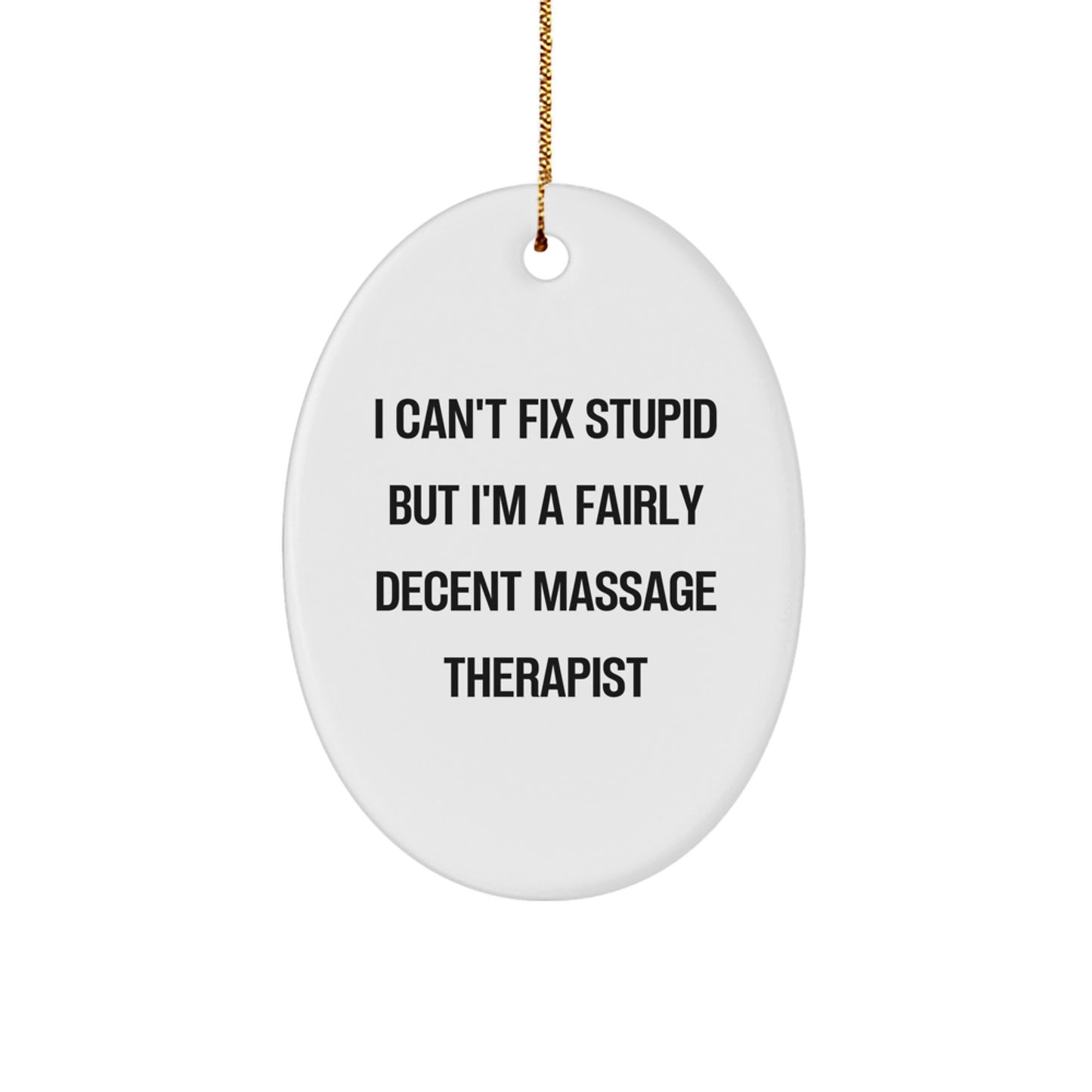 Massage Therapist Gifts from Friends - I Can't Fix Stupid But I'm A Fairly Decent Massage Therapist Oval Ornament for Christmas - Image 1