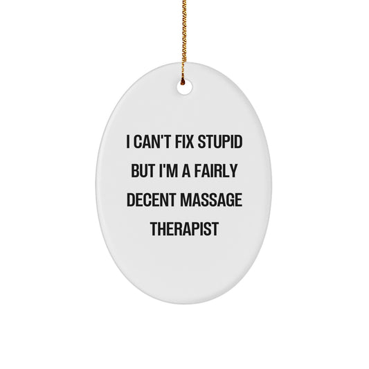 Massage Therapist Gifts from Friends - I Can't Fix Stupid But I'm A Fairly Decent Massage Therapist Oval Ornament for Christmas - Image 1