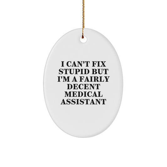 Funny Medical Assistant Oval Ornament Gifts from Friends for Christmas - 'I Can't Fix Stupid But I'm A Fairly Decent Medical Assistant' Humor - Image 1