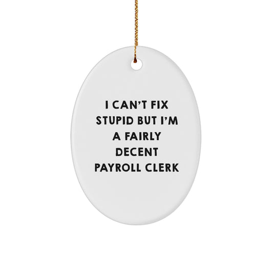Payroll Clerk Oval Ornament Gifts from Friends, 'I Can't Fix Stupid But I'm A Fairly Decent Payroll Clerk' Christmas Oval Decor - Image 1