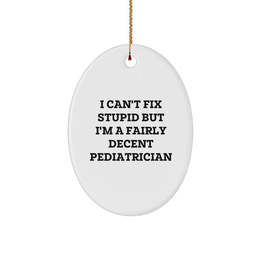 Funny Pediatrician Gifts for Christmas - I Can't Fix Stupid Oval Ornament, Gifts from Family to Pediatrician, Unique Christmas Unique Gifts for Men, Women, Friends, Coworkers - Image 1