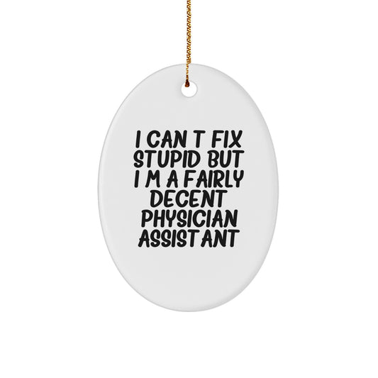 Funny Physician Assistant Gifts for Christmas - 'I Can't Fix Stupid' Oval Ornament, Gifts from Men to Physician Assistants - Image 1