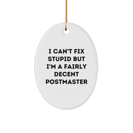 Funny Postmaster Gifts: Postmaster Oval Ornament, 'I Can't Fix Stupid But I'm A Fairly Decent Postmaster' Quote, Christmas Unique Gifts from Men to Coworkers, Family or Friends - Image 1