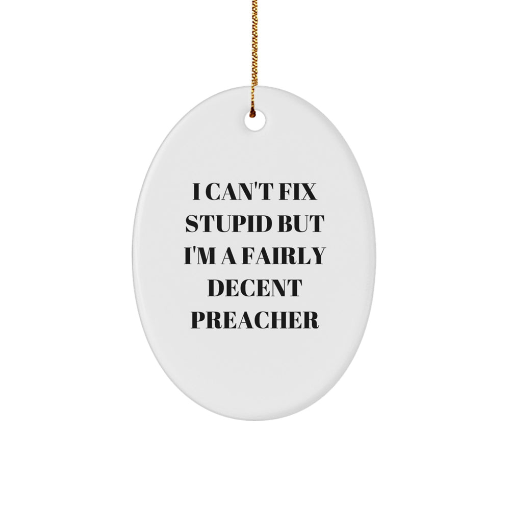 Funny Preacher Oval Ornament Gifts from Friends for Him, 'I Can't Fix Stupid But I'm A Fairly Decent Preacher' Christmas Decor - Image 1